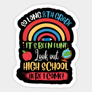 So Long 8th Grade, Hello High School Here I Come Sticker